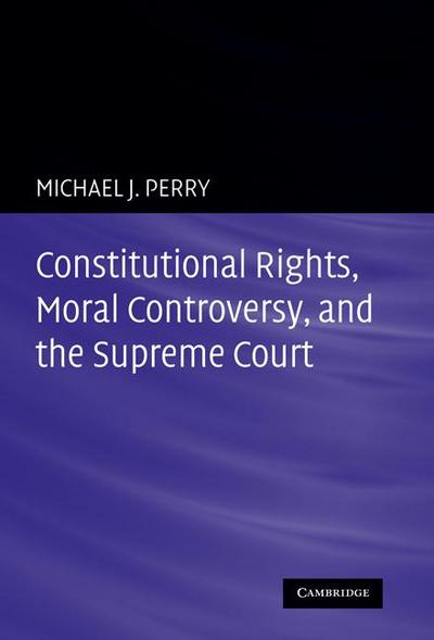 Constitutional Rights, Moral Controversy, and the Supreme Court