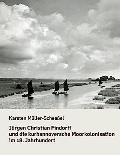 Jürgen Christian Findorff und die kurhannoversche Moorkolonisation im 18. Jahrhundert