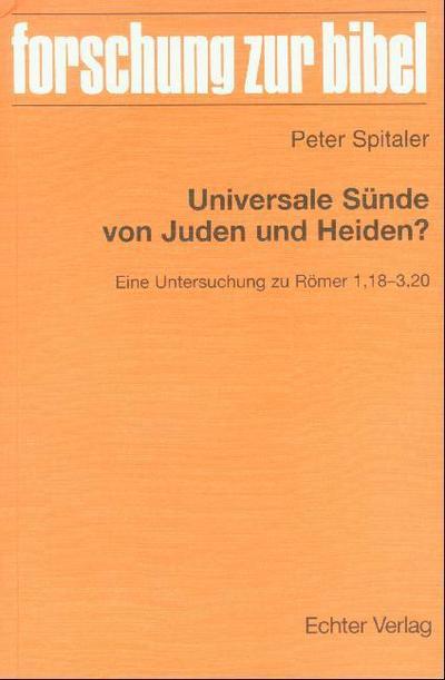 Universale Sünde von Juden und Heiden?: Eine Untersuchung zu Römer 1,18 - 3,20 (Forschung zur Bibel)