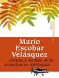 Gentes y hechos de la aviación en Antioquia