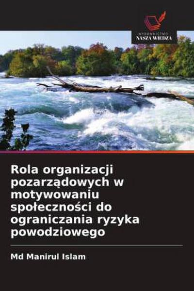 Rola organizacji pozarz¿dowych w motywowaniu spo¿eczno¿ci do ograniczania ryzyka powodziowego