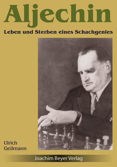 Geilmann, U: Aljechin - Leben und Sterben eines Schachgenies