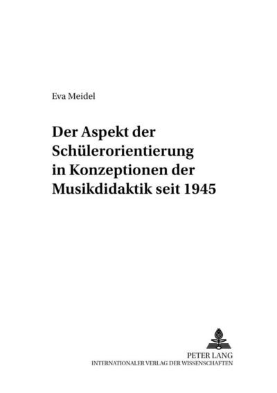 Der Aspekt der Schülerorientierung in Konzeptionen der Musikdidaktik seit 1945