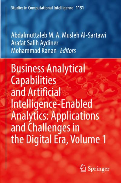 Business Analytical Capabilities and Artificial Intelligence-Enabled Analytics: Applications and Challenges in the Digital Era, Volume 1