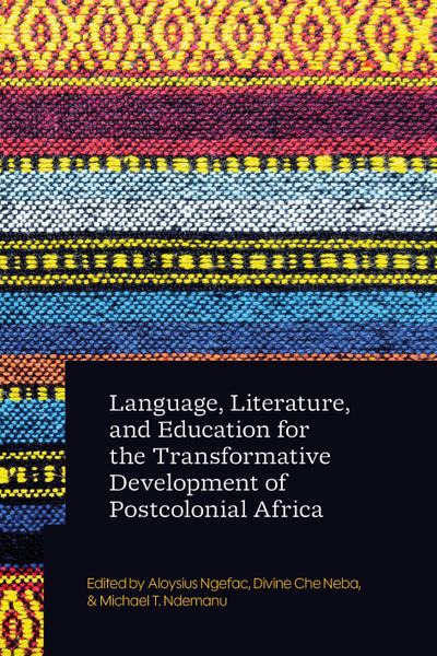 Language, Literature, and Education for the Transformative Development of Postcolonial Africa