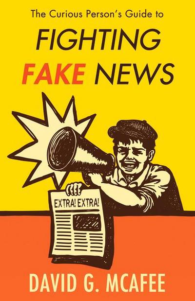 The Curious Person’s Guide to Fighting Fake News