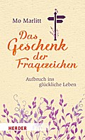 Das Geschenk der Fragezeichen: Aufbruch ins glückliche Leben (HERDER spektrum, Band 6939)