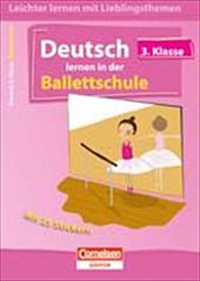 Leichter lernen mit Lieblingsthemen 3. Schuljahr. Deutsch lernen in der Ballettschule: Übungsbuch mit Lösungen und 25 Stickern - Thomas Wolff