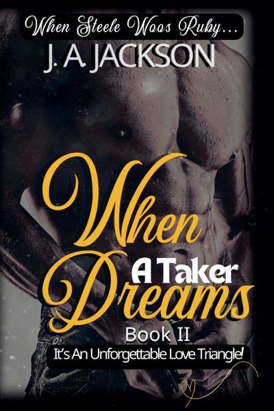 When A Taker Dreams - Book II - When Steele Woos Ruby !
