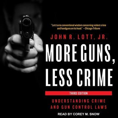 More Guns, Less Crime Lib/E: Understanding Crime and Gun Control Laws