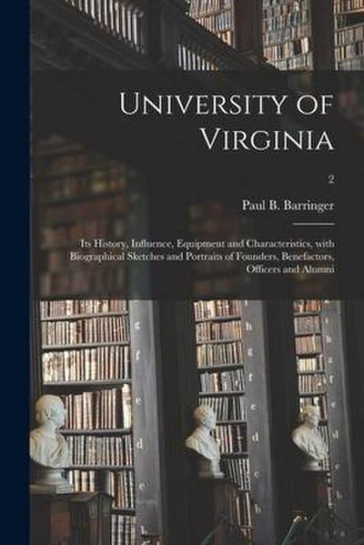 University of Virginia: Its History, Influence, Equipment and Characteristics, With Biographical Sketches and Portraits of Founders, Benefacto