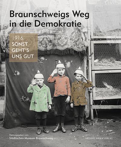 Braunschweigs Weg in die Demokratie: 1916. Sonst geht’s uns gut