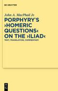 Porphyry's Homeric Questions on the Iliad: Text, Translation, Commentary John A. MacPhail Jr. Author