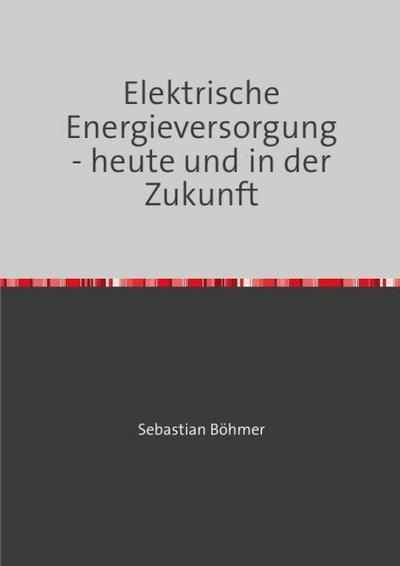 Elektrische Energieversorgung - heute und in der Zukunft