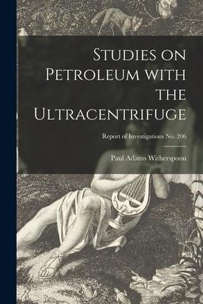 Studies on Petroleum With the Ultracentrifuge; Report of Investigations No. 206