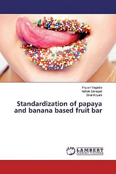 Standardization of papaya and banana based fruit bar