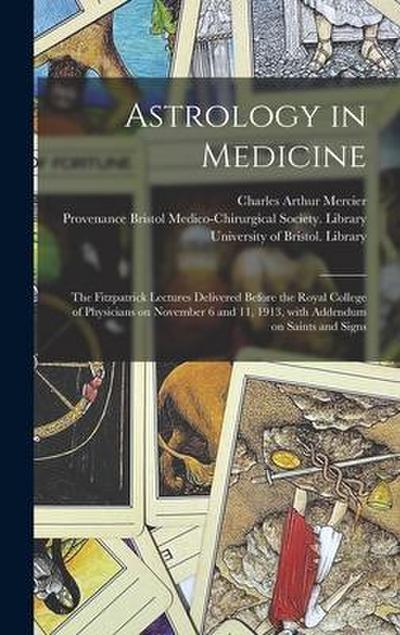 Astrology in Medicine: the Fitzpatrick Lectures Delivered Before the Royal College of Physicians on November 6 and 11, 1913, With Addendum on
