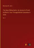 The Sea of Mountains. An Account of Lord Dufferin’s Tour Through British Columbia in 1876