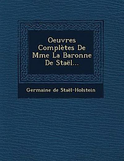 Oeuvres Complètes De Mme La Baronne De Staël...