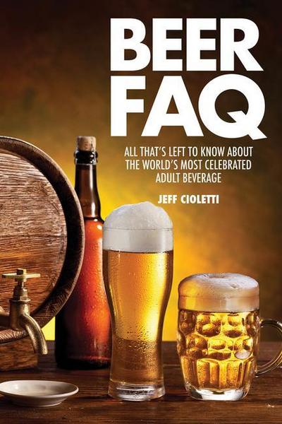 Beer FAQ: All That’s Left to Know about the World’s Most Celebrated Adult Beverage