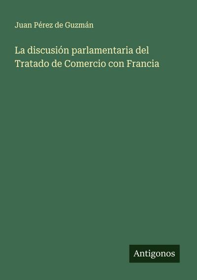 La discusión parlamentaria del Tratado de Comercio con Francia
