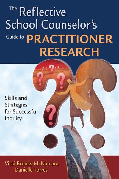 The Reflective School Counselor’s Guide to Practitioner Research