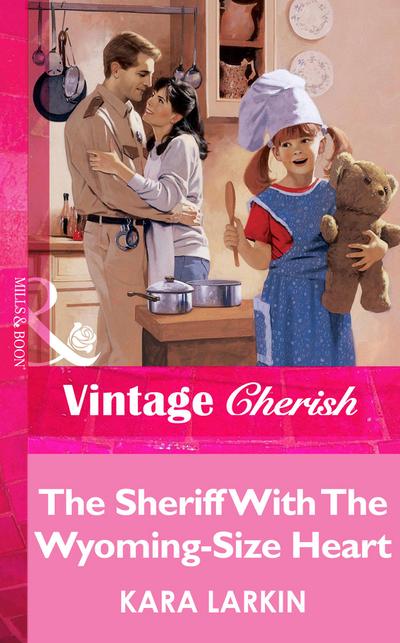 The Sheriff With The Wyoming-Size Heart (Mills & Boon Vintage Cherish)