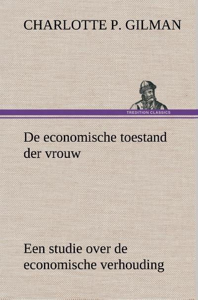 De economische toestand der vrouw Een studie over de economische verhouding tusschen mannen en vrouwen als een factor in de sociale evolutie