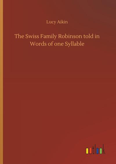 The Swiss Family Robinson told in Words of one Syllable