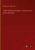 A New Complete Arithmetic, Uniting Oral and Written Exercises