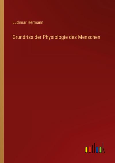 Grundriss der Physiologie des Menschen