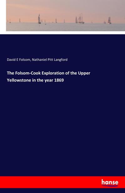 The Folsom-Cook Exploration of the Upper Yellowstone in the year 1869