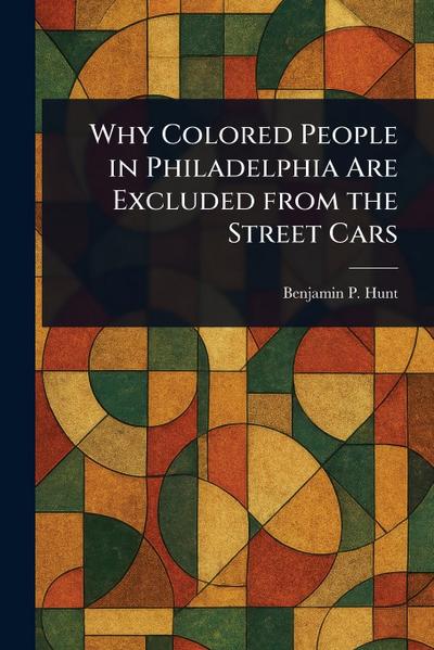 Why Colored People in Philadelphia Are Excluded From the Street Cars
