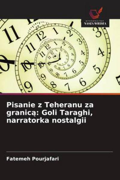 Pisanie z Teheranu za granic¿: Goli Taraghi, narratorka nostalgii