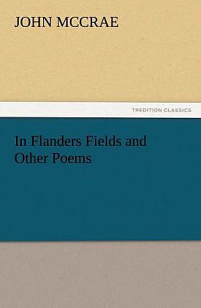 In Flanders Fields and Other Poems