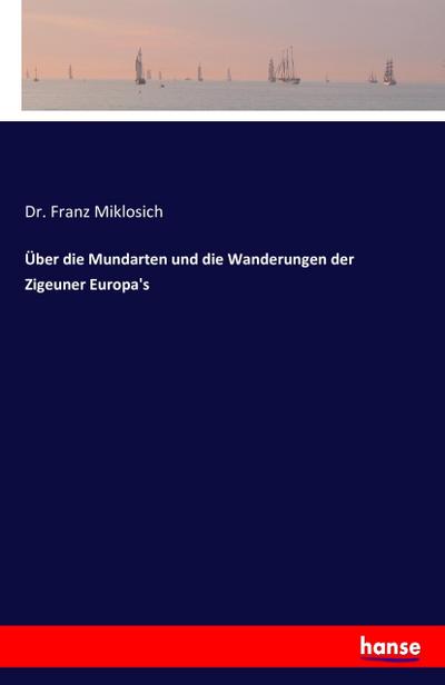 Über die Mundarten und die Wanderungen der Zigeuner Europa’s