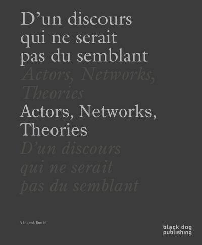 Actors, Networks, Theories / d’Un Discours Qui Ne Serait Pas Du Semblant