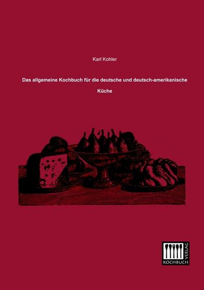 Das allgemeine Kochbuch für die deutsche und deutsch-amerikanische Küche