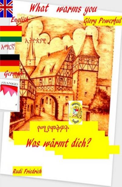 What warms you?         Was wärmt dich? English  German Amharisch  Äthiopisch