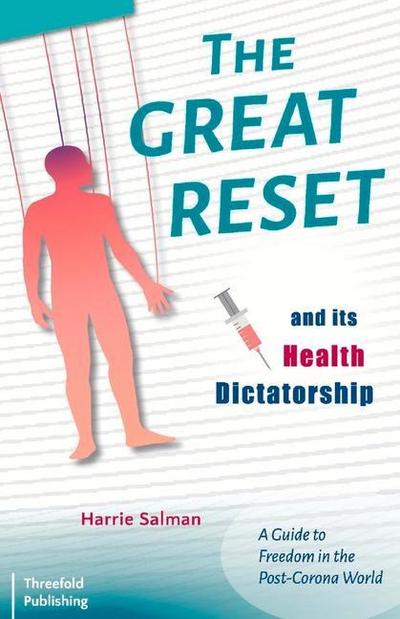 The Great Reset and Its Health Dictatorship: A Guide to Freedom in the Post-Corona World