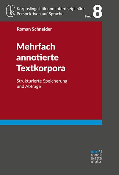 Mehrfach annotierte Textkorpora: Strukturierte Speicherung und Abfrage (Korpuslinguistik und Interdisziplinäre Perspektiven auf Sprache - Corpus ... perspectives on Language (CLIP))