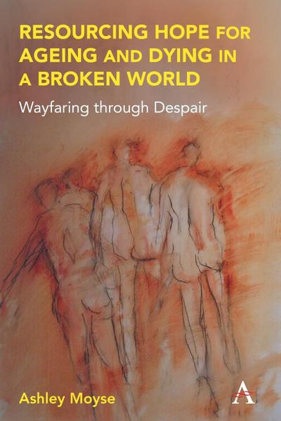 Resourcing Hope for Ageing and Dying in a Broken World