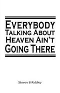 "Everybody Talking About Heaven Ain’t Going There"
