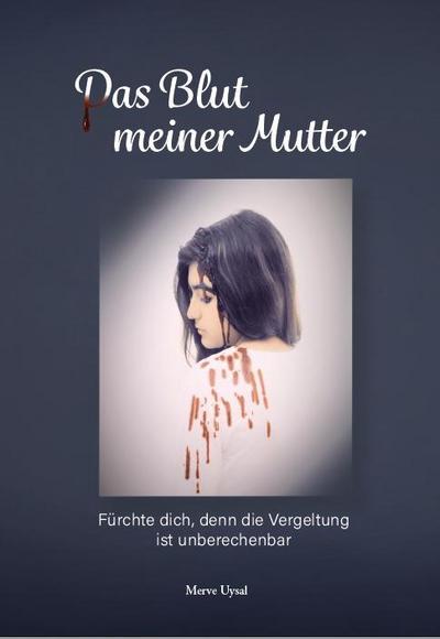 Das Blut meiner Mutter: Fürchte dich, denn die Vergeltung ist unberechenbar