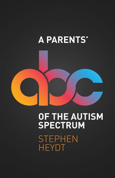 A Parents’ ABC of the Autism Spectrum