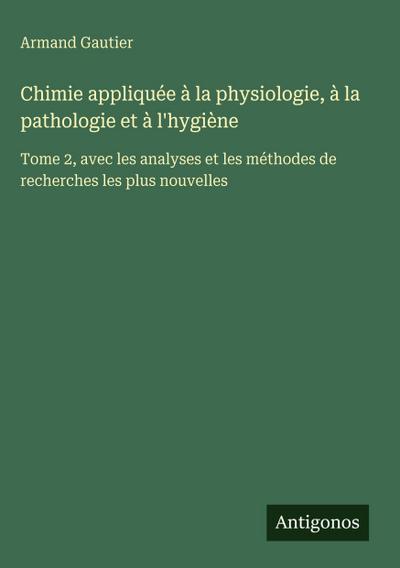 Chimie appliquée à la physiologie, à la pathologie et à l’hygiène