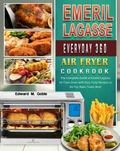 Emeril LagasseEveryday 360 Air Fryer Oven Cookbook