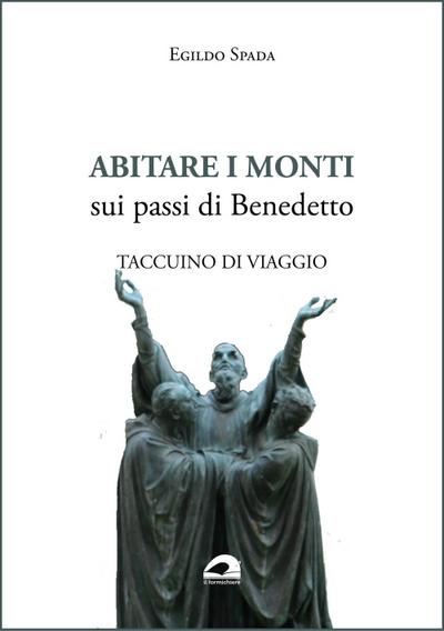 Abitare i monti. Sui passi di Benedetto. Taccuino di viaggio