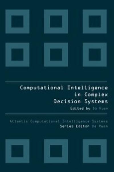 COMPUTATIONAL INTELLIGENCE IN COMPLEX DECISION MAKING SYSTEMS