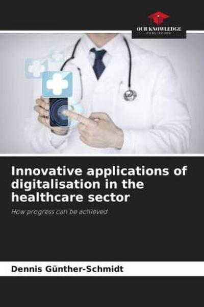 Innovative applications of digitalisation in the healthcare sector